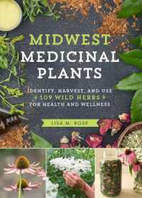 Midwest Medicinal Plants : Identify, Harvest, and Use 109 Wild Herbs for Health and Wellness