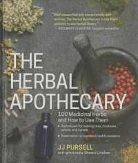 The Herbal Apothecary : 100 Medicinal Herbs and How to Use Them （1ST）