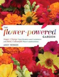 Flower-powered Garden : Supercharge Your Borders and Containers with Bold. Colourful Plant Combinations -- Hardback
