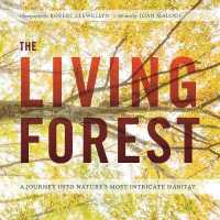 The Living Forest : A Journey into Nature's Most Intricate Habitat