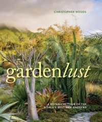 Gardenlust : A Botanical Tour of the World's Best New Gardens