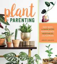 Plant Parenting : Easy Ways to Make More Houseplants, Vegetables, and Flowers