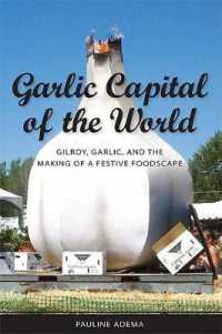 Garlic Capital of the World : Gilroy, Garlic, and the Making of a Festive Foodscape