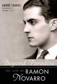 ラモン・ノヴァロの生涯<br>Beyond Paradise : The Life of Ramon Novarro (Hollywood Legends Series)