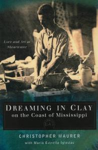 Dreaming in Clay on the Coast of Mississippi : Love and Art at Shearwater