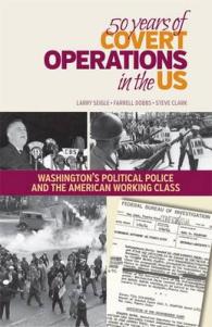 50 Years of Covert Operations in the Us : Washington's Political Police and the Working Class
