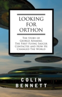 Looking for Orthon : The Story of George Adamski， the First Flying Saucer Contactee， and How He Changed the World