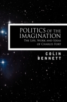Politics of the Imagination: The Life, Work and Ideas of Charles Fort, Introduction by John Keel