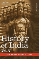 History of India, in Nine Volumes: Vol. V - The Mohammedan Period as Described by Its Own Historians