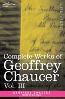 Complete Works of Geoffrey Chaucer : The House of Fame: the Legend of Good Women， the Treatise on the Astrolabe with an Account of the Sources of the