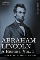 Abraham Lincoln : A History, Vol.i (in 10 Volumes) -- Hardback