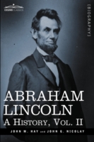 Abraham Lincoln : A History, Vol.ii (in 10 Volumes) -- Hardback