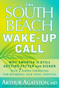The South Beach Wake-Up Call : Why America Is Still Getting Fatter and Sicker, Plus 7 Simple Strategies for Reversing Our Toxic Lifestyle