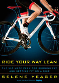 Ride Your Way Lean : The Ultimate Plan for Burning Fat and Getting Fit on a Bike