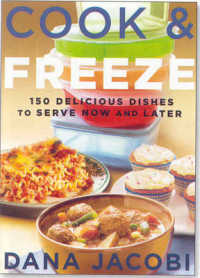 Cook & Freeze : 150 Delicious Dishes to Serve Now and Later