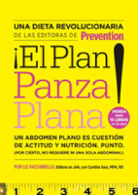 El plan panza plana! / Flat Belly Diet! : Un abdomen plano es cuestin de actitud y nutricin. Punto. Por cierto, no requiere ni una sola abdominal / a （TRA）