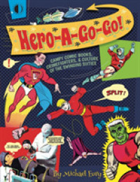 Hero-A-Go-Go : Campy Comic Books, Crimefighters, & Culture of the