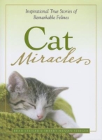 Cat Miracles : Inspirational True Stories of Remarkable Felines
