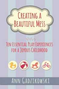 Creating a Beautiful Mess : Ten Essential Play Experiences for a Joyous Childhood
