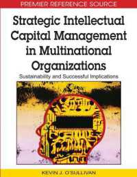 多国籍組織における戦略的知的資本管理<br>Strategic Intellectual Capital Management in Multinational Organizations : Sustainability and Successful Implications (Advances in Business Strategy and Competitive Advantage)