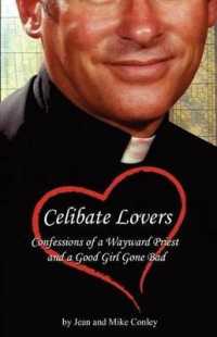Celibate Lovers : Confessions of a Wayward Priest and a Good Girl Gone Bad