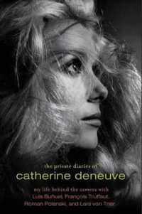 The Private Diaries of Catherine Deneuve : My Life Behind the Camera with Luis Bunuel, Francois Truffaut, Roman Polanski, and Lars Von Trier
