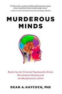 Murderous Minds : Exploring the Criminal Psychopathic Brain: Neurological Imaging and the Manifestation of Evil （1ST）