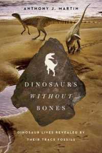 Dinosaurs without Bones : Dinosaur Lives Revealed by Their Trace Fossils