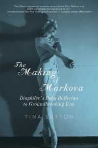 The Making of Markova : Diaghilev's Baby Ballerine to Groundbreaking Icon （Reprint）