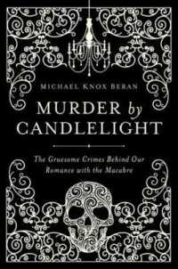 Murder by Candlelight : The Gruesome Crimes Behind Our Romance with the Macabre