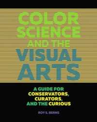 色彩科学と視覚芸術：修復家、キュレーター、愛好家のためのガイド<br>Color Science and the Visual Arts - a Guide for Conservations, Curators, and the Curious