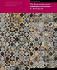 The Conservation and Presentation of Mosaics: at What Cost? - Proceedings of the 12th Conference of the Intl Committee for the Conservation of Mosaics