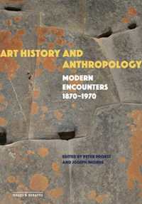 Art History and Anthropology : Modern Encounters, 1870-1970 (Issues & Debates)