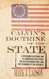 Calvin's Doctrine of the State : A Reformed Doctrine and Its American Trajectory, the Revolutionary War, and the Founding of the Republic