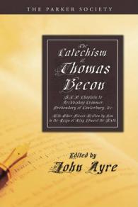 The Catechism of Thomas Becon, S.T.P. Chaplain to Archbishop Cranmer, Presbendary of Canterbury, &c. : With Other Pieces Written by Him in the Reign of King Edward the Sixth. (Parker Society)