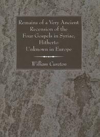 Remains of a Very Ancient Recension of the Four Gospels in Syriac, Hitherto Unknown in Europe