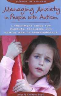 Managing Anxiety in People with Autism : A Treatment Guide for Parents, Teachers & Mental Health Professionals