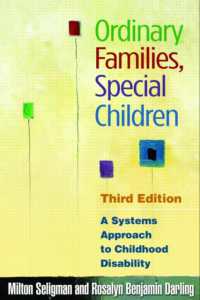 普通の家族、特別な子供：児童の障害へのシステム・アプローチ（第３版）<br>Ordinary Families, Special Children, Third Edition : A Systems Approach to Childhood Disability （3RD）