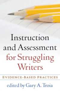 Instruction and Assessment for Struggling Writers : Evidence-Based Practices (Challenges in Language and Literacy)