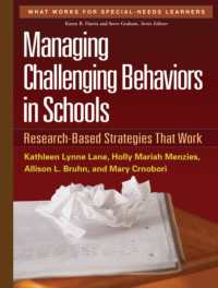 学校における問題行動の管理<br>Managing Challenging Behaviors in Schools : Research-Based Strategies That Work (What Works for Special-needs Learners)
