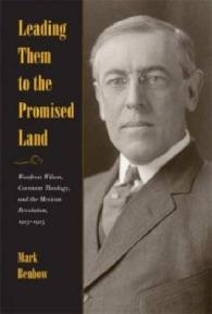 メキシコ独立戦争とウィルソンの宗教的背景<br>Leading Them to the Promised Land : Woodrow Wilson, Covenant Theology, and the Mexican Revolution, 1913-1915