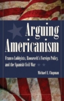 Arguing Americanism : Franco Lobbyists, Roosevelt's Foreign Policy and the Spanish Civil War