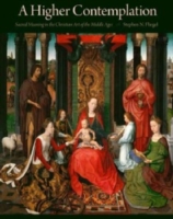 A Higher Contemplation : Sacred Meaning in the Christian Art of the Middle Ages (Sacred Landmarks)