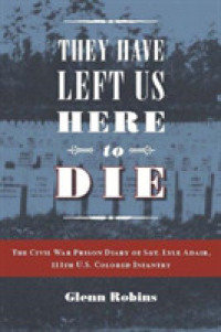 They Have Left Us Here to Die : The Civil War Prison Diary of Sgt. Lyle G. Adair, 111th U.S. Colored Infantry (Civil War in the North)