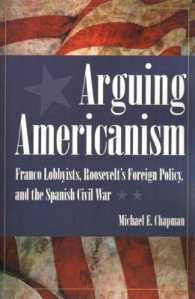 Arguing Americanism : Franco Lobbyists, Roosevelt's Foreign Policy, and the Spanish Civil War (New Studies in U.S. Foreign Relations Series)