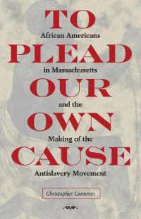 To Plead Our Own Cause : African Americans in Massachusetts and the Making of the Antislavery Movement (American Abolitionism and Antislavery)