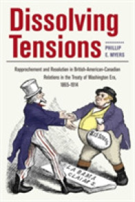 Dissolving Tensions : Rapproachement and Resolution in British-American-Canadian Relations in the Treaty of Washington Era, 1865-1914 (New Studies in U.S. Foreign Relations Series)