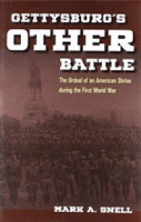 Gettysburg's Other Battle : The Ordeal of an American Shrine during the First World War