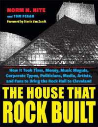 The House That Rock Built : How It Took Time, Money, Music Moguls, Corporate Types, Politicians, Media, Artists, and Fans to Bring the Rock Hall to Cleveland