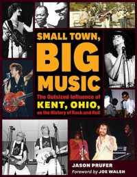 Small Town, Big Music : The Outsized Influence of Kent, Ohio, on the History of Rock and Roll